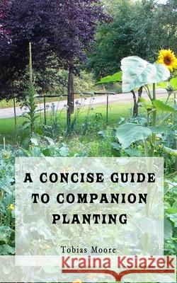 A Concise Guide to Companion Planting Tobias Moore 9781073001088 Independently Published - książka