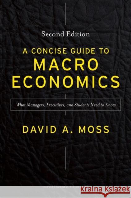 A Concise Guide to Macroeconomics: What Managers, Executives, and Students Need to Know Moss, David A. 9781625271969 Harvard Business School Press - książka