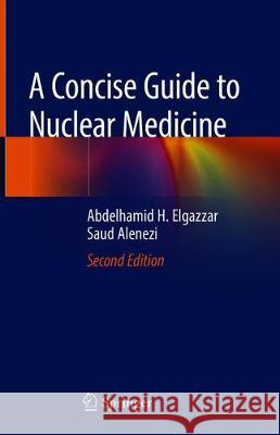 A Concise Guide to Nuclear Medicine Abdelhamid H. Elgazzar Saud Alenezi 9783030260637 Springer - książka