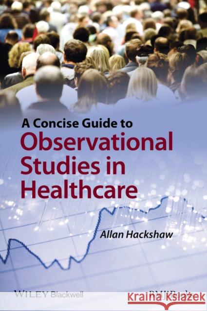 A Concise Guide to Observational Studies in Healthcare A Hackshaw   9780470658673  - książka