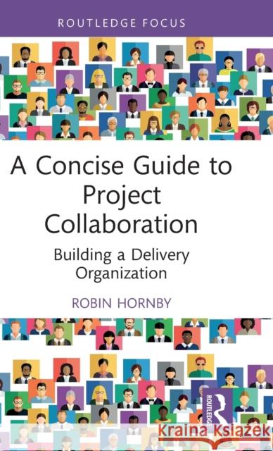 A Concise Guide to Project Collaboration: Building a Delivery Organization Robin Hornby 9781032435459 Routledge - książka