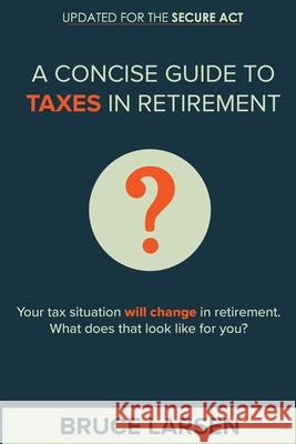 A Concise Guide to Taxes in Retirement Bruce Larsen 9780998155418 Bruce Larsen - książka