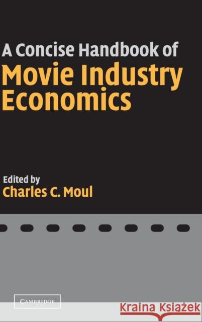 A Concise Handbook of Movie Industry Economics Charles C. Moul 9780521843843 Cambridge University Press - książka