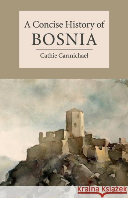 A Concise History of Bosnia Cathie Carmichael 9781107602182 CAMBRIDGE UNIVERSITY PRESS - książka