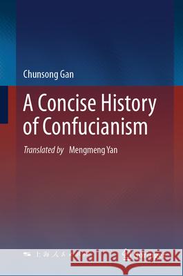 A Concise History of Confucianism Chunsong Gan Mengmeng Yan 9789819675364 Springer - książka