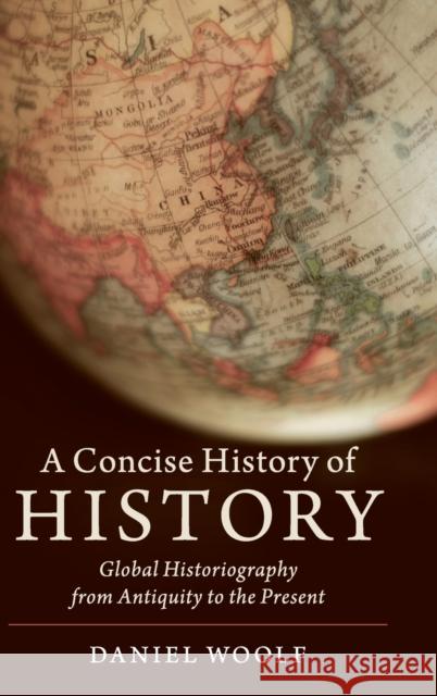 A Concise History of History: Global Historiography from Antiquity to the Present Daniel Woolf 9781108426190 Cambridge University Press - książka
