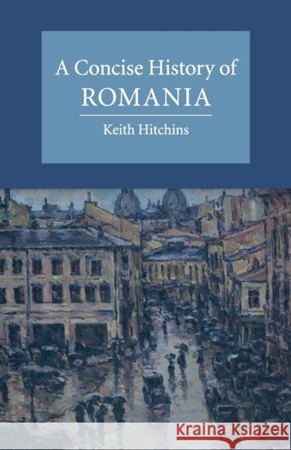 A Concise History of Romania Keith Hitchins 9780521694131 CAMBRIDGE UNIVERSITY PRESS - książka