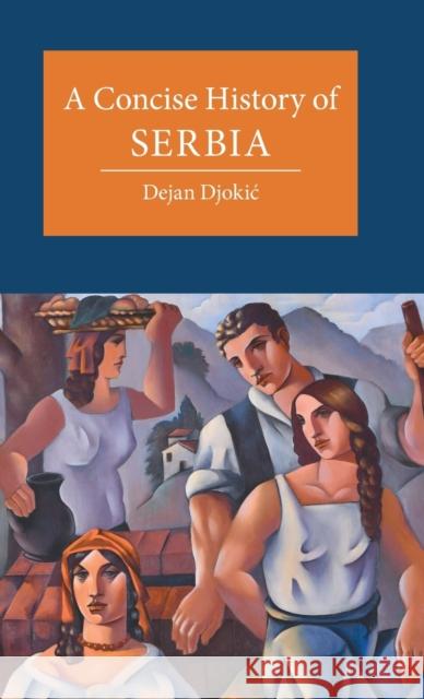 A Concise History of Serbia Dejan (Goldsmiths, University of London) Djokic 9781107028388 Cambridge University Press - książka