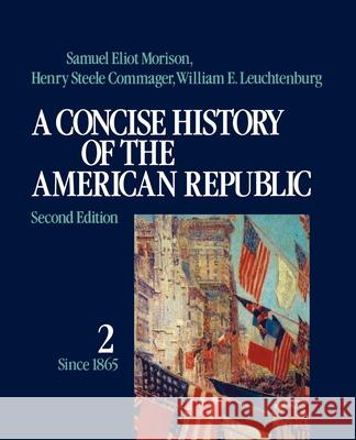 A Concise History of the American Republic: Volume 2 Samuel Eliot Morison William Edward Leuchtenburg Henry Steele Commager 9780195031829 Oxford University Press - książka