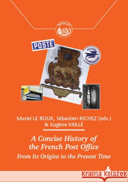 A Concise History of the French Post Office: From Its Origins to the Present Time Vaillé, Eugène 9782807607965 P.I.E-Peter Lang S.A., Editions Scientifiques - książka