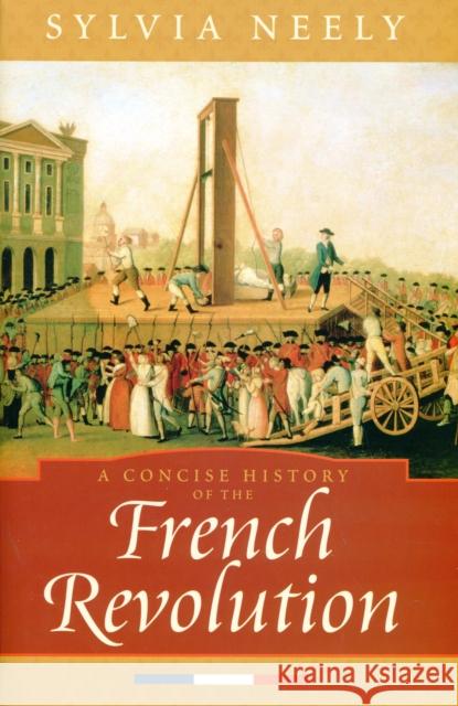A Concise History of the French Revolution Sylvia Neely 9780742534117 Rowman & Littlefield Publishers - książka