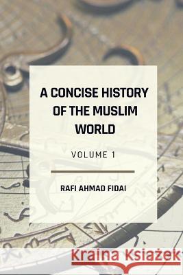 A Concise History of the Muslim World: Volume 1 Rafi Ahmad Fidai, Qadeem Press, Dar Ul Thaqafah 9798826638835 Independently Published - książka
