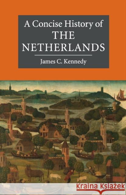 A Concise History of the Netherlands Kennedy, James C. (University College Utrecht) 9780521699174 Cambridge Concise Histories - książka