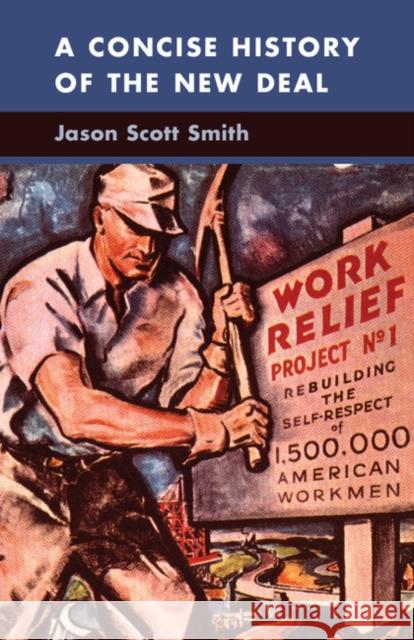 A Concise History of the New Deal Jason Scott Smith 9780521877213 CAMBRIDGE UNIVERSITY PRESS - książka