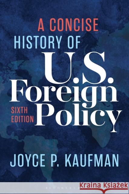 A Concise History of U.S. Foreign Policy Joyce P. Kaufman 9798881806439 Bloomsbury Publishing PLC - książka