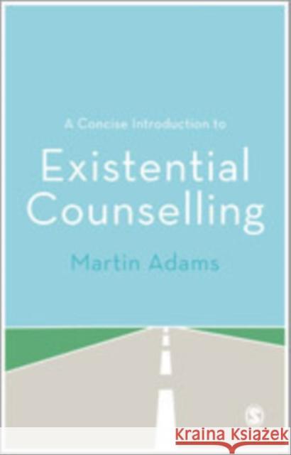 A Concise Introduction to Existential Counselling Martin Adams 9781446208441  - książka