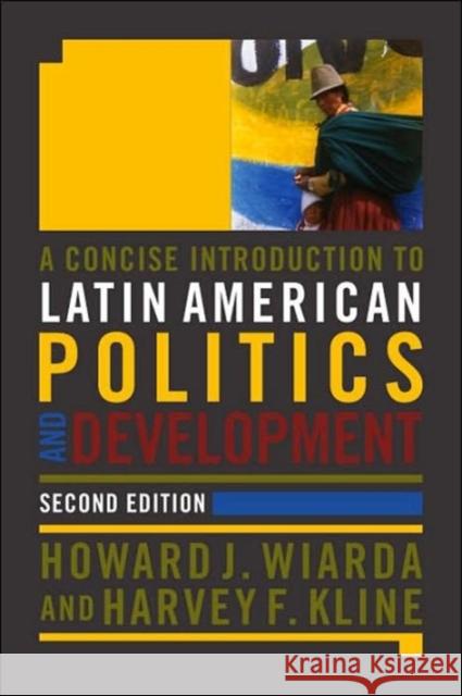 A Concise Introduction to Latin American Politics and Development Howard J. Wiarda Harvey F. Kline 9780813343532 Westview Press - książka