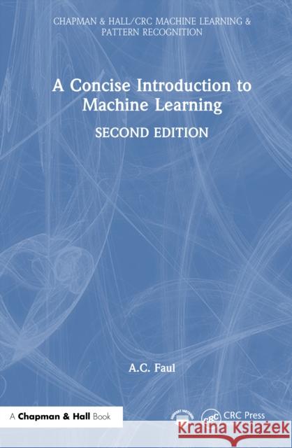 A Concise Introduction to Machine Learning A. C. Faul 9781032878171 CRC Press - książka