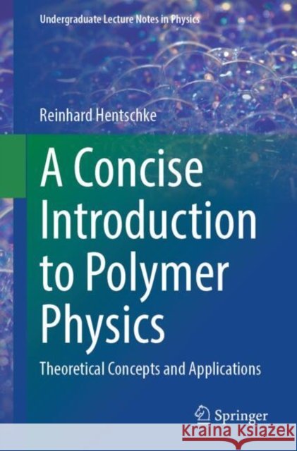 A Concise Introduction to Polymer Physics: Theoretical Concepts and Applications Reinhard Hentschke 9783031873232 Springer International Publishing AG - książka
