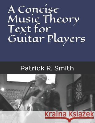 A Concise Music Theory Text for Guitar Players Patrick R. Smith 9781798947524 Independently Published - książka
