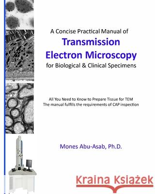 A Concise Practical Manual of Transmission Electron Microscopy: for Biological & Clinical Specimens Mones S Abu-Asab, PhD   9798497998825 Independently Published - książka