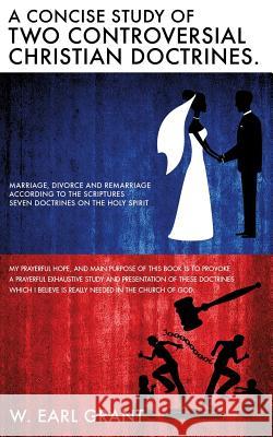 A Concise Study of Two Controversial Christian Doctrines. W Earl Grant 9781498420365 Xulon Press - książka