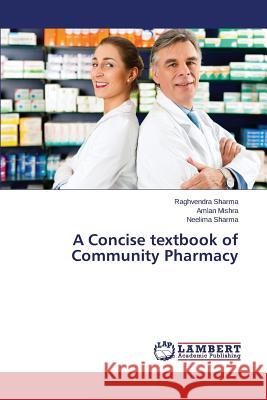 A Concise Textbook of Community Pharmacy Sharma Raghvendra 9783848415519 LAP Lambert Academic Publishing - książka