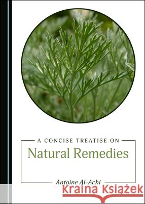 A Concise Treatise on Natural Remedies Antoine Al-Achi 9781527550018 Cambridge Scholars Publishing - książka