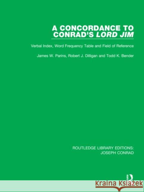 A Concordance to Conrad's Lord Jim: Verbal Index, Word Frequency Table and Field of Reference James W. Parins Robert J. Dilligan Todd K. Bender 9780367860844 Routledge - książka