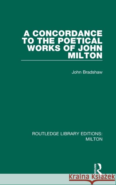A Concordance to the Poetical Works of John Milton John Bradshaw 9780367139391 Routledge - książka