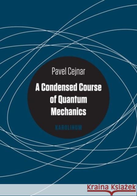 A Condensed Course of Quantum Mechanics Pavel Cejnar 9788024623214 Karolinum Press - książka