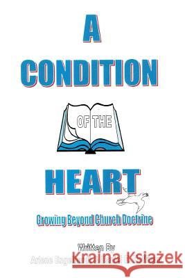 A Condition of the Heart: Growing Beyond Church Doctrine Arlene Engelhardt Daniel Hoffman 9781524501099 Xlibris - książka