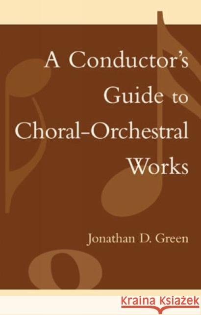 A Conductor's Guide to Choral-Orchestral Works: Part I Green, Jonathan D. 9780810847200 Scarecrow Press - książka