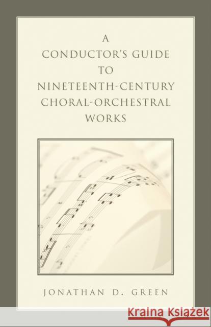 A Conductor's Guide to Nineteenth-Century Choral-Orchestral Works Jonathan D. Green 9780810860469 Scarecrow Press - książka