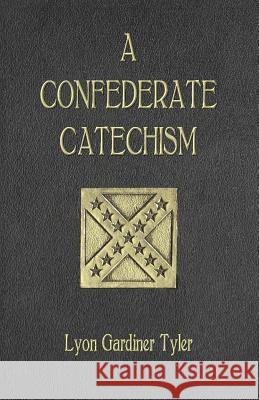 A Confederate Catechism Lyon Gardiner Tyler 9780692250969 Confederate Reprint Company - książka