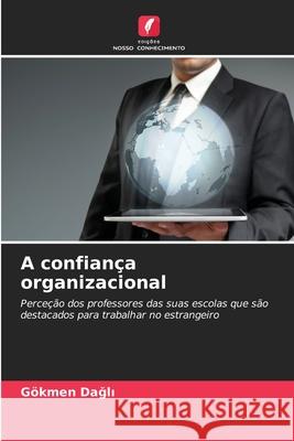 A confiança organizacional Dagli, Gökmen 9786208972875 Edições Nosso Conhecimento - książka