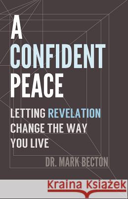 A Confident Peace: Letting Revelation Change the Way You Live Mark Becton 9781620202340 Ambassador-Emerald International - książka