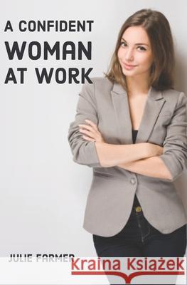 A Confident Woman at Work Julie Farmer 9781980473312 Independently Published - książka