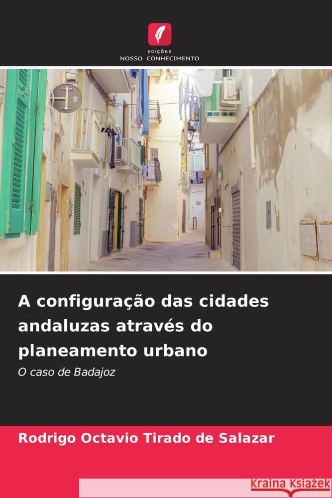 A configuração das cidades andaluzas através do planeamento urbano Tirado de Salazar, Rodrigo Octavio 9786206274841 Edições Nosso Conhecimento - książka