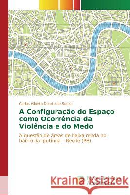 A Configuração do Espaço como Ocorrência da Violência e do Medo Duarte de Souza Carlos Alberto 9786130170592 Novas Edicoes Academicas - książka