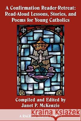 A Confirmation Reader-Retreat: Read-Aloud Lessons, Stories, and Poems for Young Catholics Janet P. McKenzie 9781934185377 Biblio Resource Publications, Inc. - książka