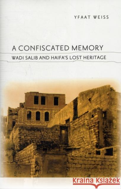 A Confiscated Memory: Wadi Salib and Haifa's Lost Heritage Weiss, Yfaat 9780231152266 Columbia University Press - książka