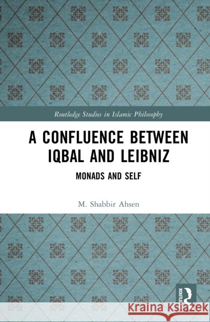 A Confluence Between Iqbal and Leibniz: Monads and Self M. Shabbir Ahsen 9781032427386 Routledge - książka