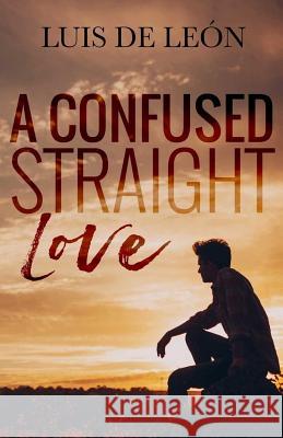 A Confused Straight Love MR Luis Angel D MR Jason Ronald Goulet Mrs Cassandra Roop 9781523246380 Createspace Independent Publishing Platform - książka