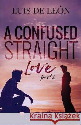 A Confused Straight Love (Part 2) Jason Goulet Cassy Roop Luis d 9781727508116 Createspace Independent Publishing Platform - książka