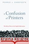 A Confusion of Printers Pearce J. Carefoote 9781725252141 Wipf & Stock Publishers