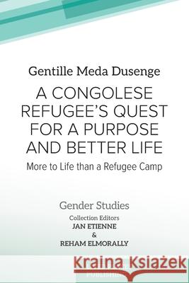 A Congolese Refugee's Quest for a Purpose and Better Life: More to Life than a Refugee Camp Gentille Meda Dusenge Jan Etienne Reham Elmorally 9781916985605 Lived Places Publishing - książka