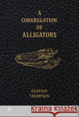 A Congregation of Alligators Grayson Thompson 9781949342796 Write Bloody Publishing - książka