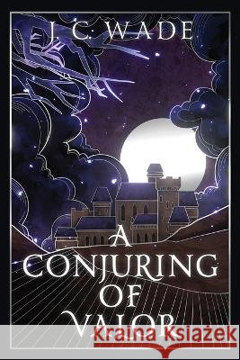 A Conjuring of Valor: book two Wade, J. C. 9798986485720 J.C. Wade Originals/J&B Wade Enterprises - książka