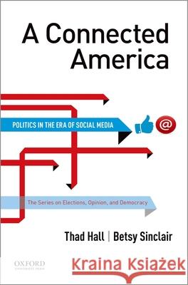 A Connected America: Politics in the Era of Social Media Thad Hall Betsy Sinclair 9780199341986 Oxford University Press, USA - książka